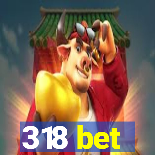 318 bet